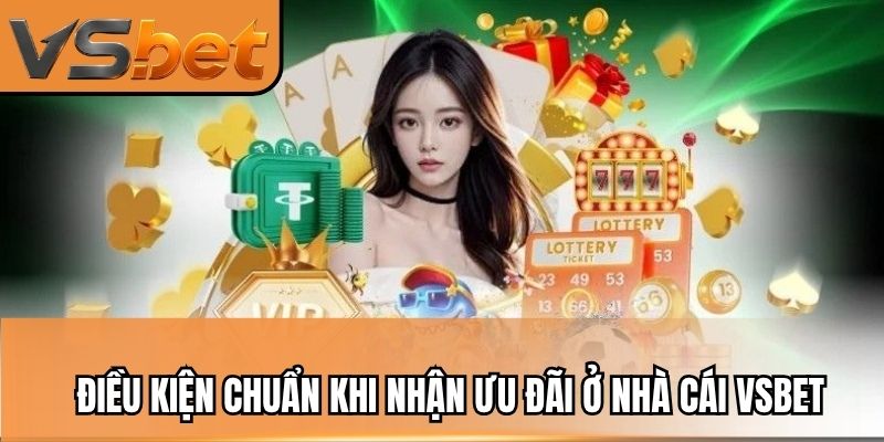 Điều kiện chuẩn khi nhận ưu đãi ở nhà cái VSBET