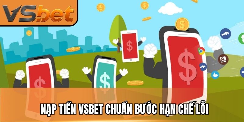 Nạp tiền vsbet chuẩn bước hạn chế lỗi