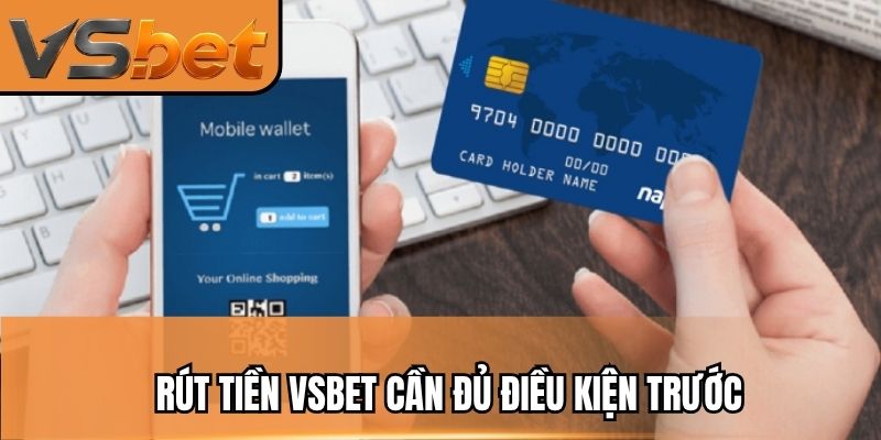 Rút tiền vsbet cần đủ điều kiện trước