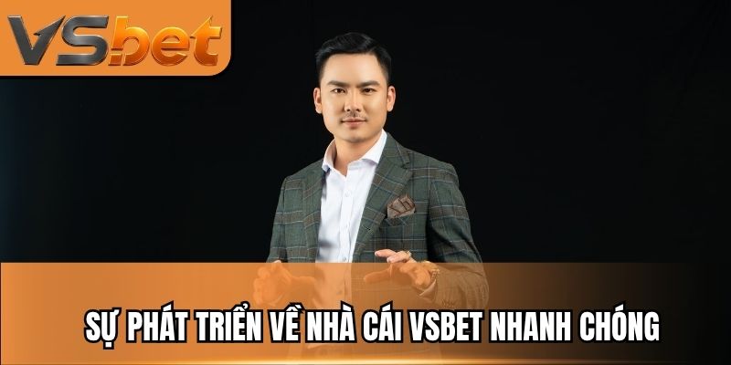 Sự phát triển về nhà cái VSBET nhanh chóng