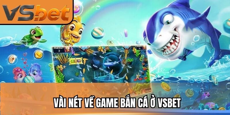 Vài nét về game bắn cá ở VSBET